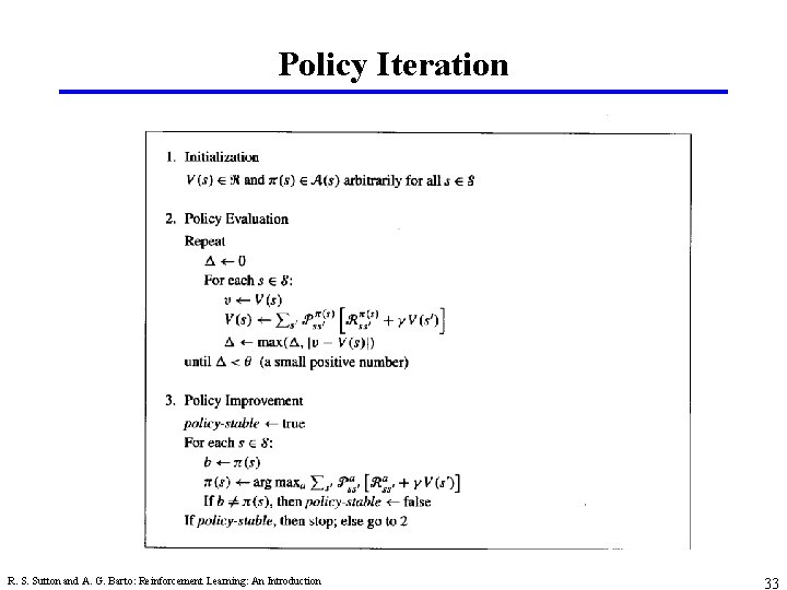 Policy Iteration R. S. Sutton and A. G. Barto: Reinforcement Learning: An Introduction 33