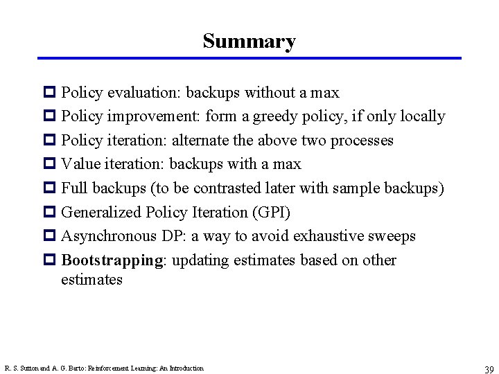 Summary p Policy evaluation: backups without a max p Policy improvement: form a greedy