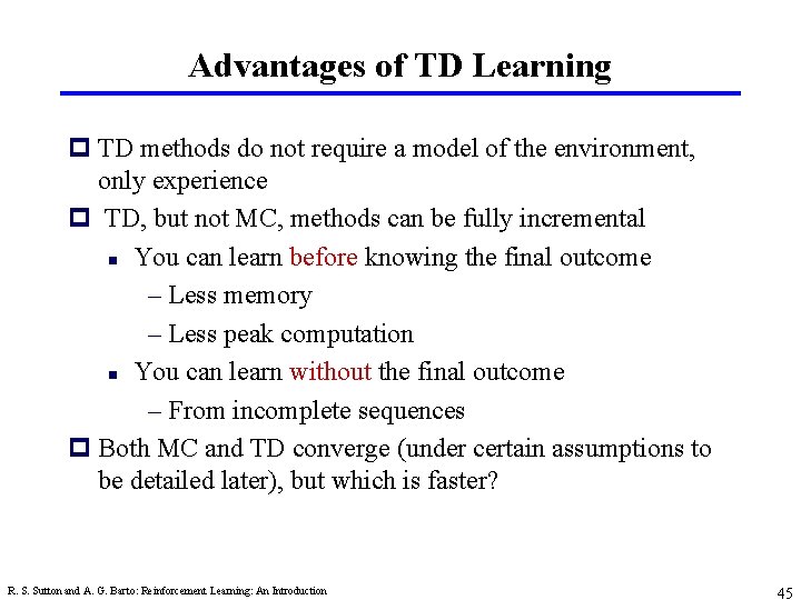 Advantages of TD Learning p TD methods do not require a model of the