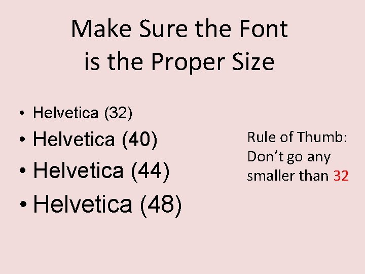 Make Sure the Font is the Proper Size • Helvetica (32) • Helvetica (40)