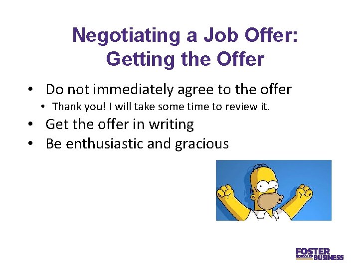 Negotiating a Job Offer: Getting the Offer • Do not immediately agree to the