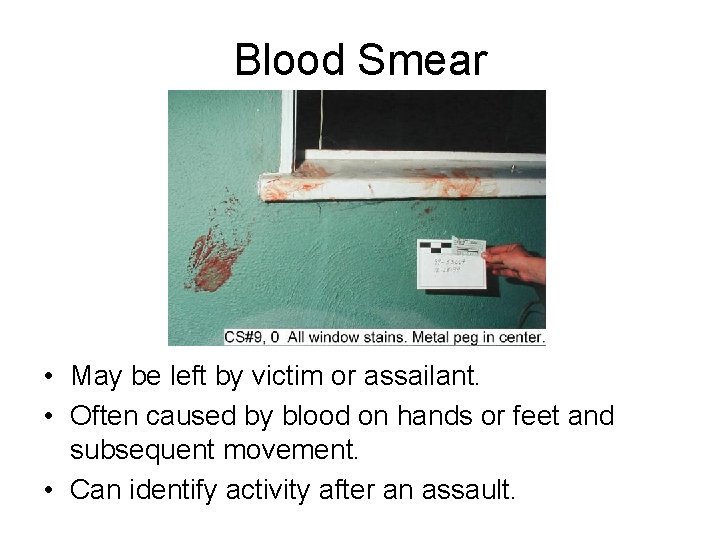 Blood Smear • May be left by victim or assailant. • Often caused by