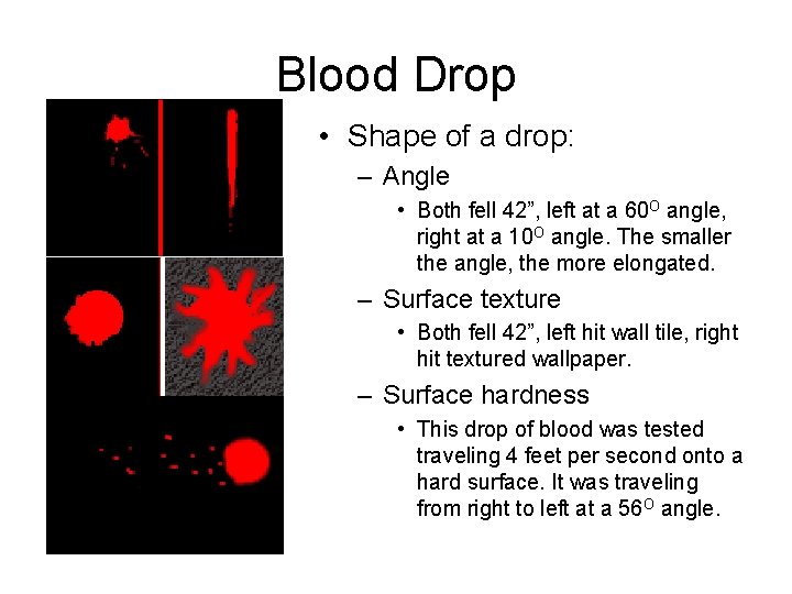 Blood Drop • Shape of a drop: – Angle • Both fell 42”, left