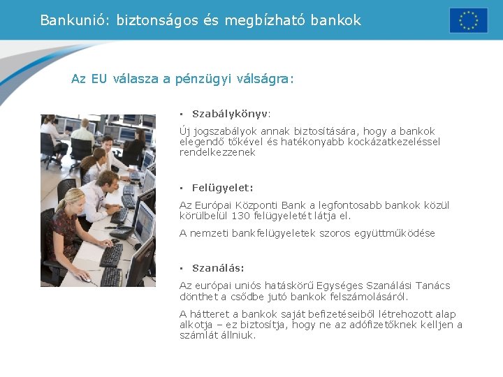 Bankunió: biztonságos és megbízható bankok Az EU válasza a pénzügyi válságra: • Szabálykönyv: Új