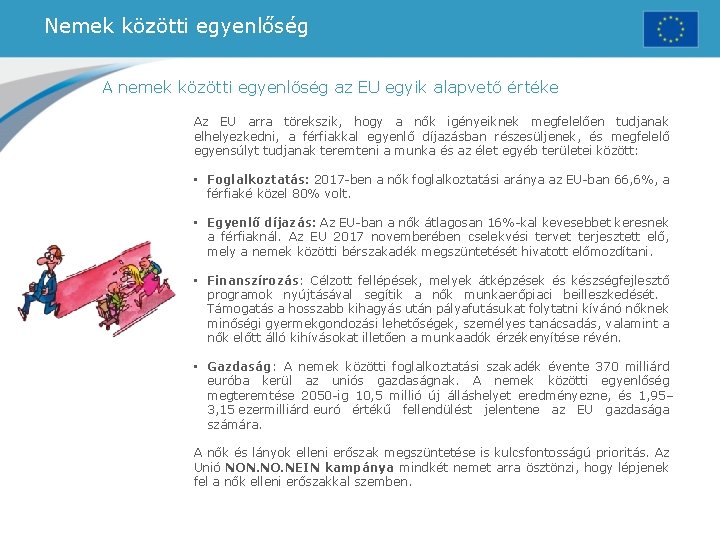 Nemek közötti egyenlőség A nemek közötti egyenlőség az EU egyik alapvető értéke Az EU