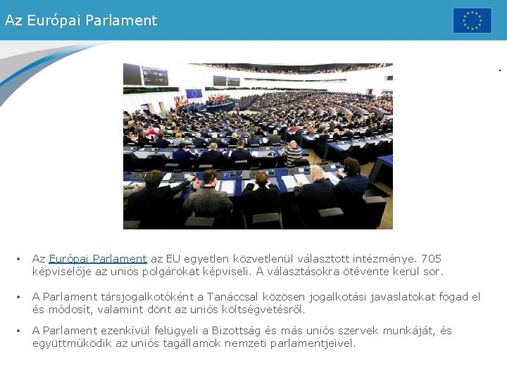 Az Európai Parlament. • Az Európai Parlament az EU egyetlen közvetlenül választott intézménye. 705