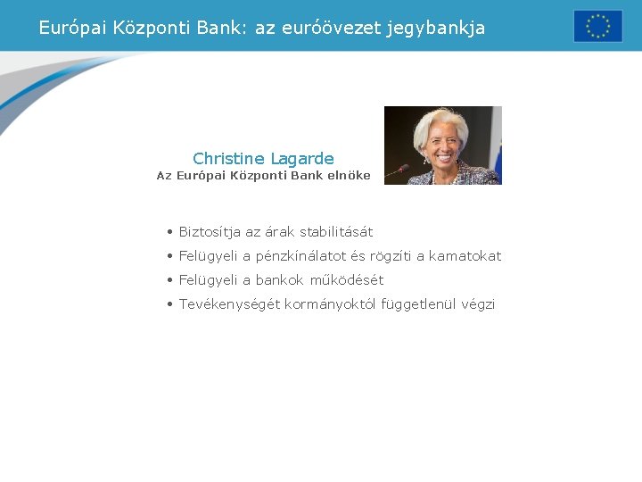 Európai Központi Bank: az euróövezet jegybankja Christine Lagarde Az Európai Központi Bank elnöke •