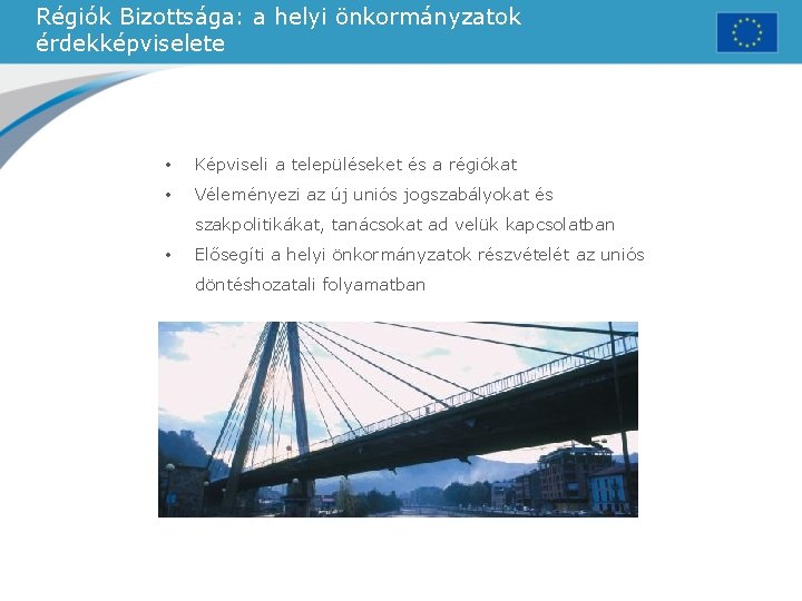 Régiók Bizottsága: a helyi önkormányzatok érdekképviselete • Képviseli a településeket és a régiókat •