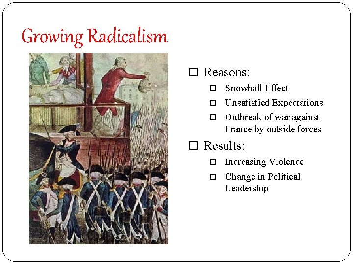Growing Radicalism Reasons: Snowball Effect Unsatisfied Expectations Outbreak of war against France by outside