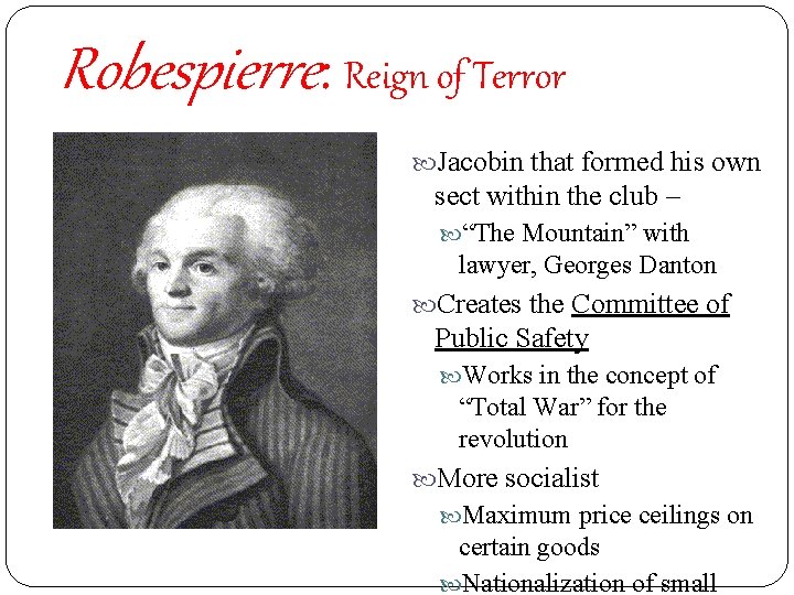 Robespierre: Reign of Terror Jacobin that formed his own sect within the club –