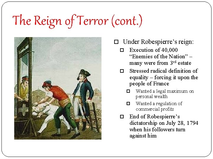 The Reign of Terror (cont. ) Under Robespierre’s reign: Execution of 40, 000 “Enemies