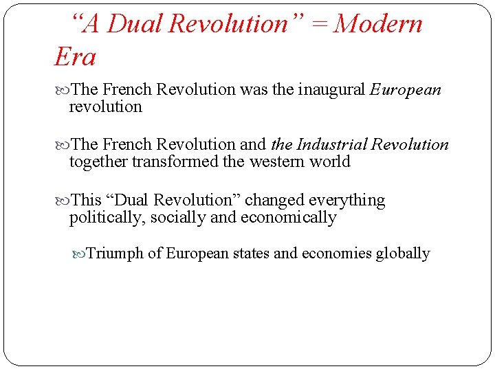 “A Dual Revolution” = Modern Era The French Revolution was the inaugural European revolution