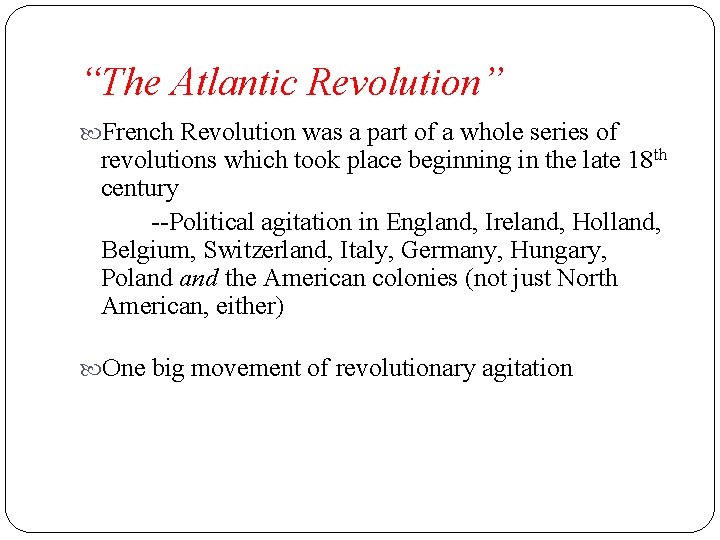 “The Atlantic Revolution” French Revolution was a part of a whole series of revolutions