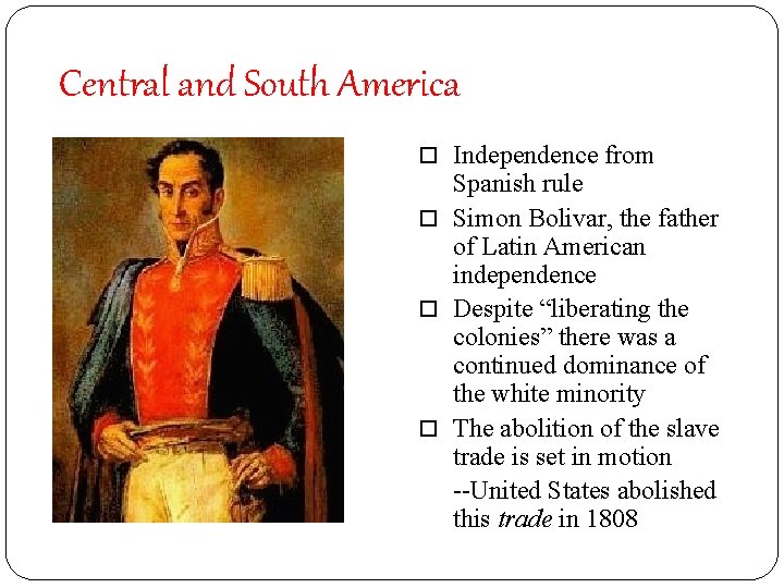 Central and South America Independence from Spanish rule Simon Bolivar, the father of Latin