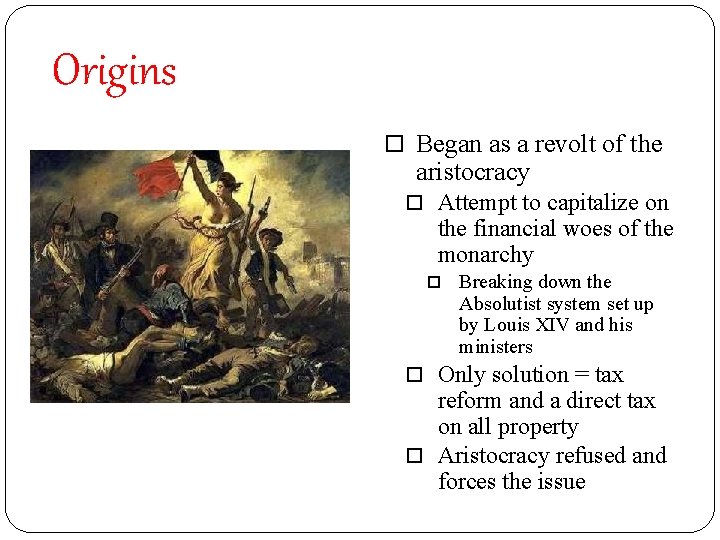 Origins Began as a revolt of the aristocracy Attempt to capitalize on the financial