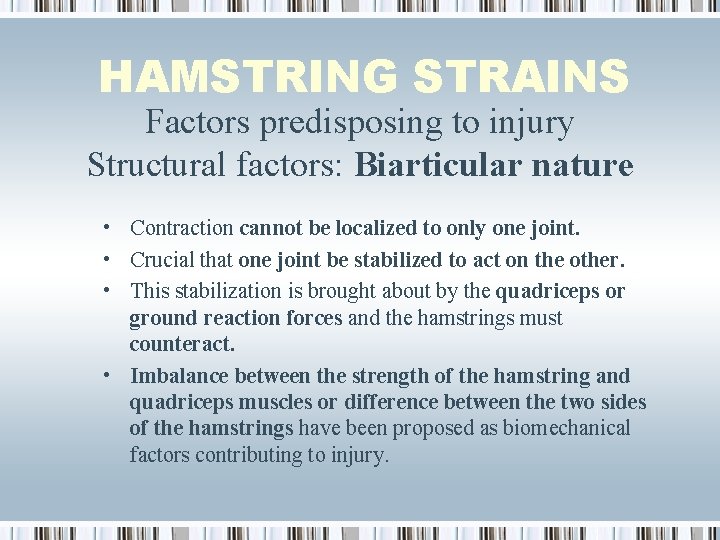HAMSTRING STRAINS Factors predisposing to injury Structural factors: Biarticular nature • Contraction cannot be