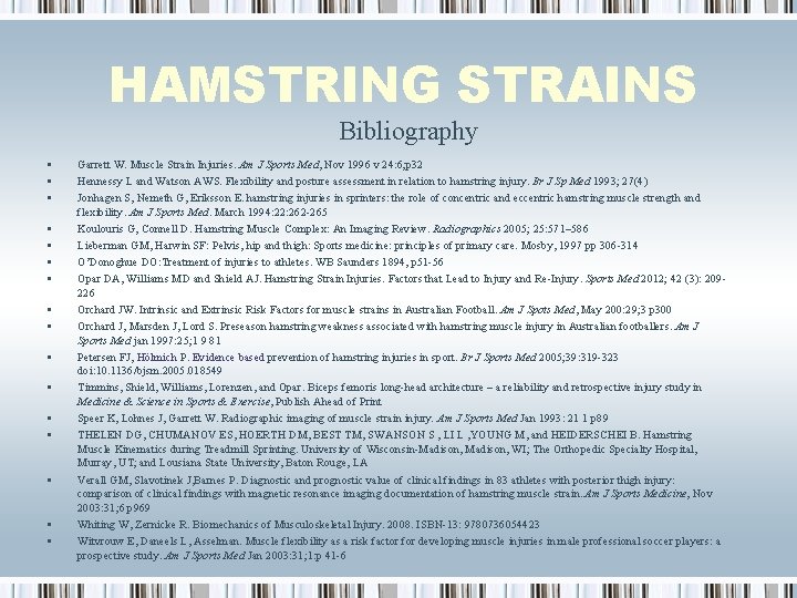 HAMSTRING STRAINS Bibliography • • • • Garrett W. Muscle Strain Injuries. Am J