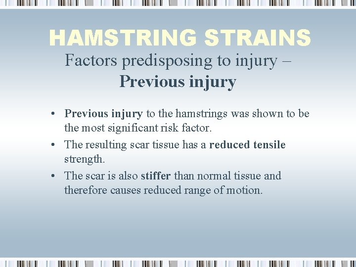 HAMSTRING STRAINS Factors predisposing to injury – Previous injury • Previous injury to the