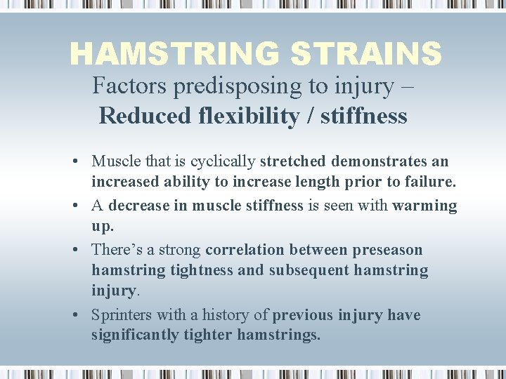 HAMSTRING STRAINS Factors predisposing to injury – Reduced flexibility / stiffness • Muscle that