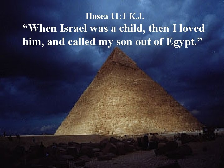 Hosea 11: 1 K. J. “When Israel was a child, then I loved him,