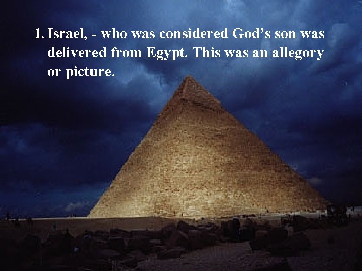 1. Israel, - who was considered God’s son was delivered from Egypt. This was