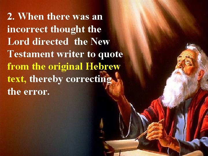 2. When there was an incorrect thought the Lord directed the New Testament writer