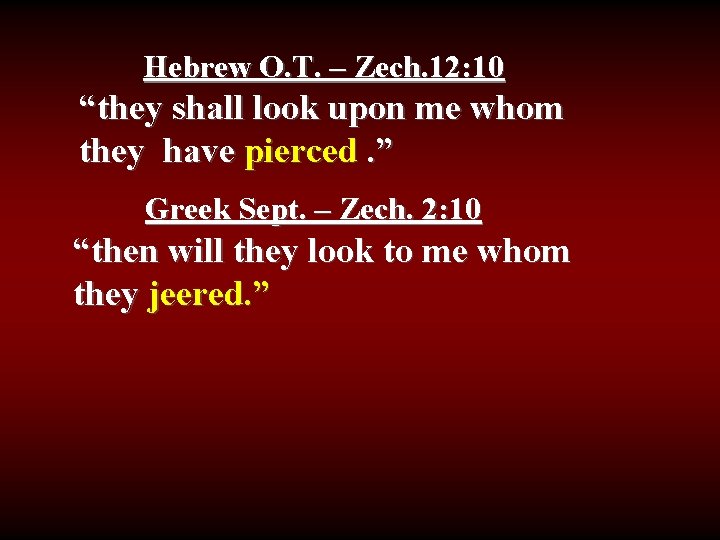 Hebrew O. T. – Zech. 12: 10 “they shall look upon me whom they