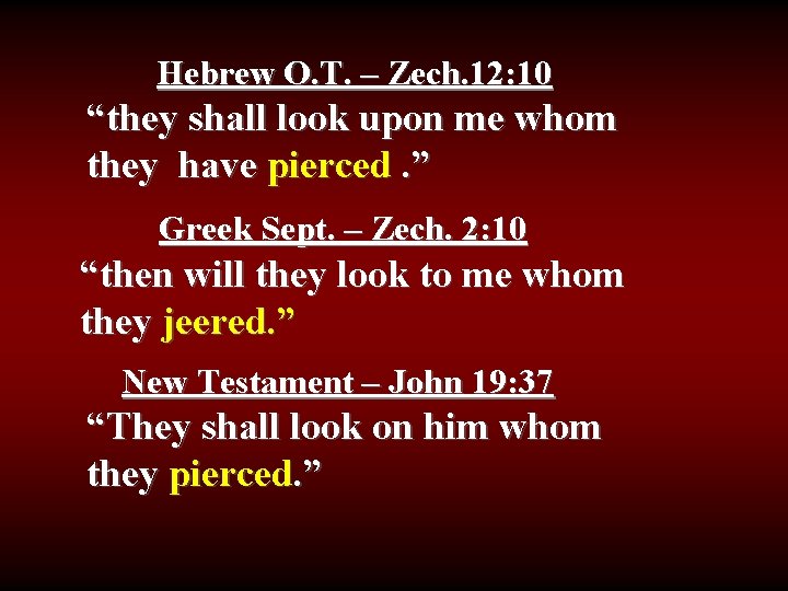 Hebrew O. T. – Zech. 12: 10 “they shall look upon me whom they