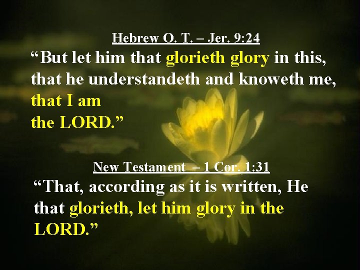 Hebrew O. T. – Jer. 9: 24 “But let him that glorieth glory in