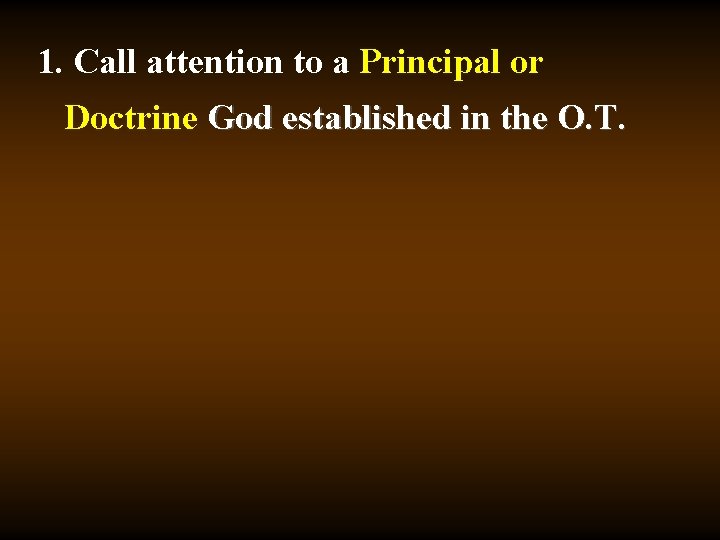 1. Call attention to a Principal or Doctrine God established in the O. T.