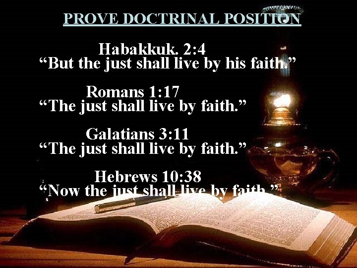 PROVE DOCTRINAL POSITION Habakkuk. 2: 4 “But the just shall live by his faith.