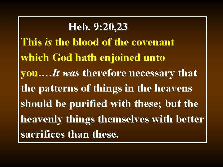 Heb. 9: 20, 23 This is the blood of the covenant which God hath