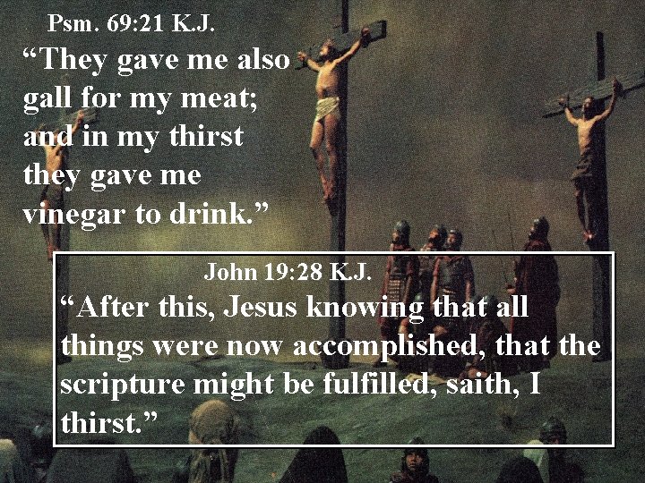 Psm. 69: 21 K. J. “They gave me also gall for my meat; and