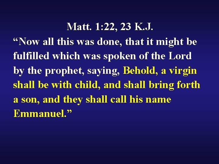 Matt. 1: 22, 23 K. J. “Now all this was done, that it might