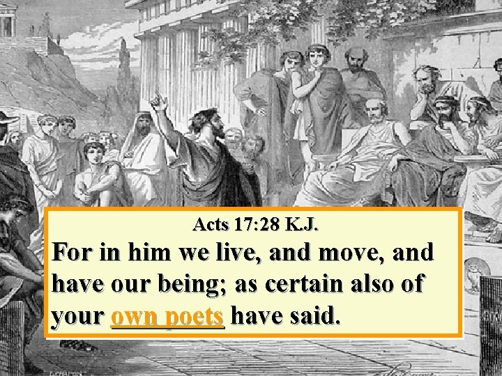 Acts 17: 28 K. J. For in him we live, and move, and have