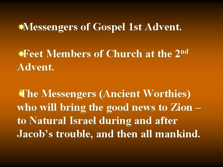  Messengers of Gospel 1 st Advent. Feet Members of Church at the 2
