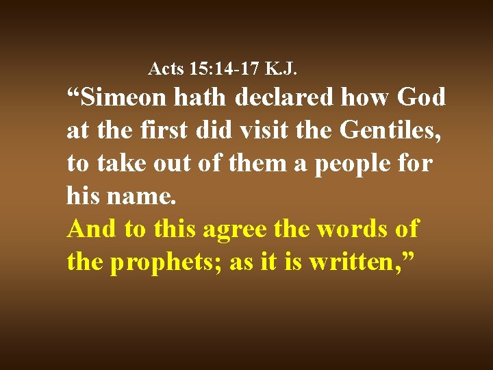 Acts 15: 14 -17 K. J. “Simeon hath declared how God at the first