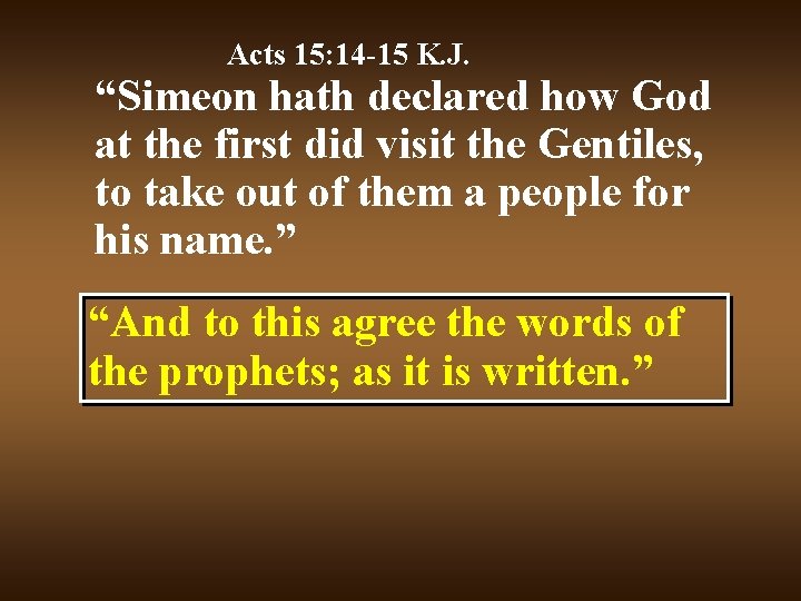 Acts 15: 14 -15 K. J. “Simeon hath declared how God at the first