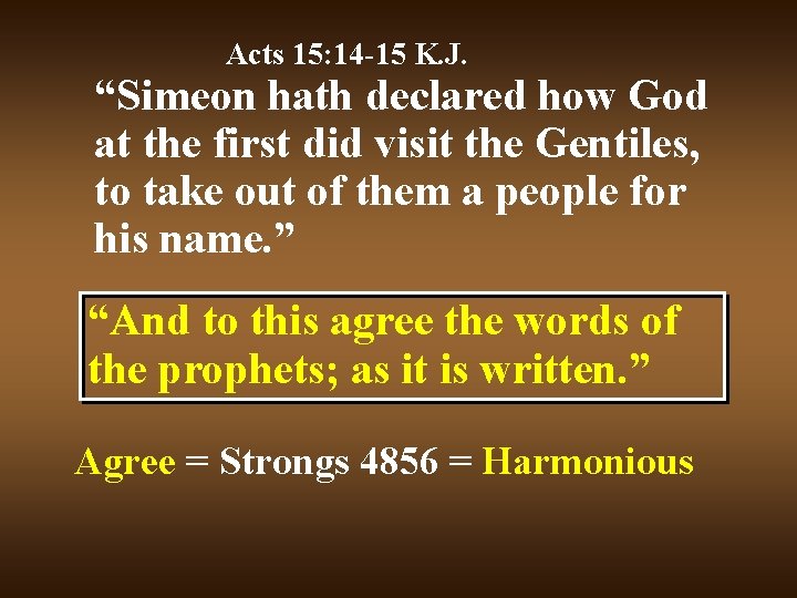 Acts 15: 14 -15 K. J. “Simeon hath declared how God at the first