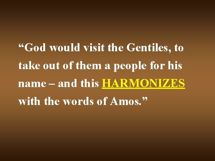 “God would visit the Gentiles, to take out of them a people for his