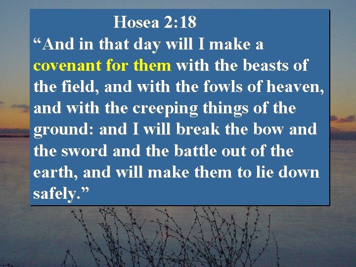 Hosea 2: 18 “And in that day will I make a covenant for them