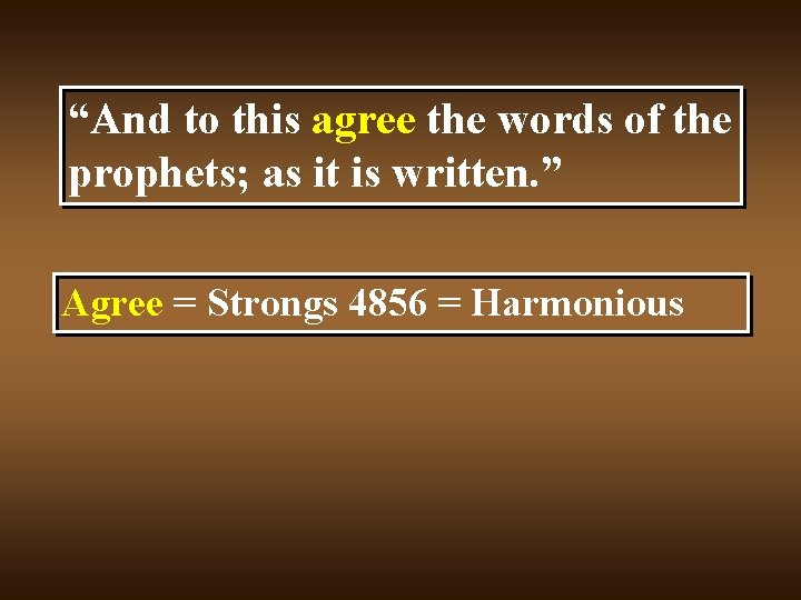 “And to this agree the words of the prophets; as it is written. ”