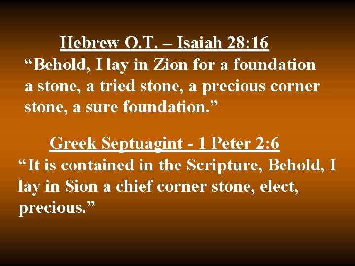 Hebrew O. T. – Isaiah 28: 16 “Behold, I lay in Zion for a