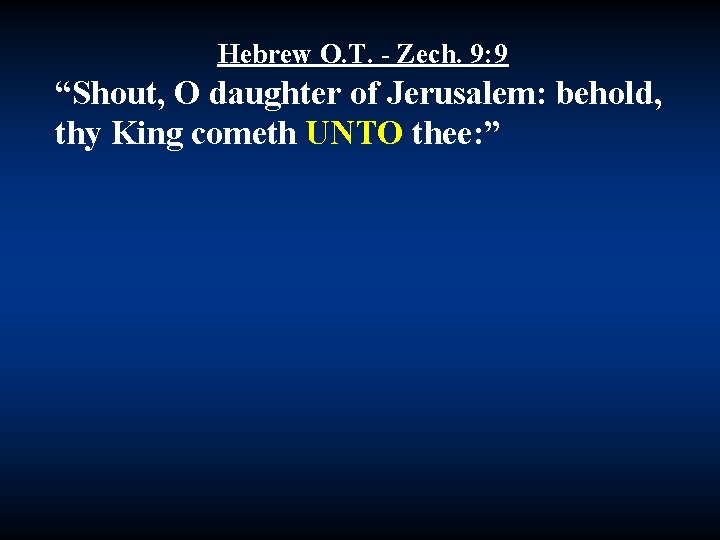 Hebrew O. T. - Zech. 9: 9 “Shout, O daughter of Jerusalem: behold, thy