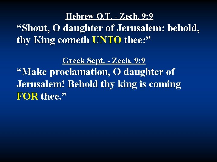 Hebrew O. T. - Zech. 9: 9 “Shout, O daughter of Jerusalem: behold, thy