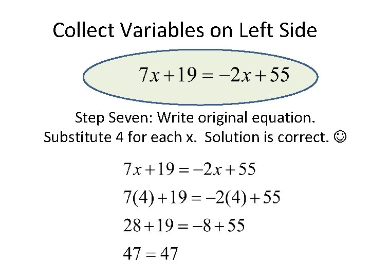 Collect Variables on Left Side Step Seven: Write original equation. Substitute 4 for each Collect Variables on Left Side Step Seven: Write original equation. Substitute 4 for each