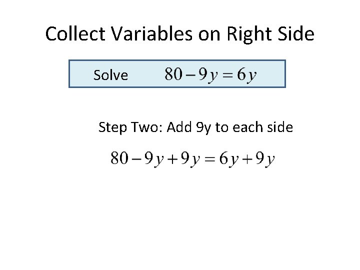 Collect Variables on Right Side Solve Step Two: Add 9 y to each side Collect Variables on Right Side Solve Step Two: Add 9 y to each side