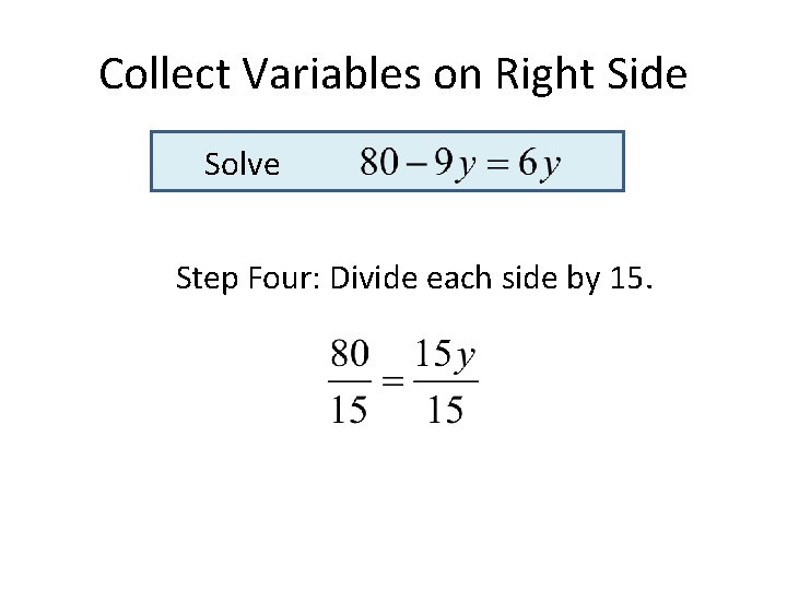 Collect Variables on Right Side Solve Step Four: Divide each side by 15. Collect Variables on Right Side Solve Step Four: Divide each side by 15.