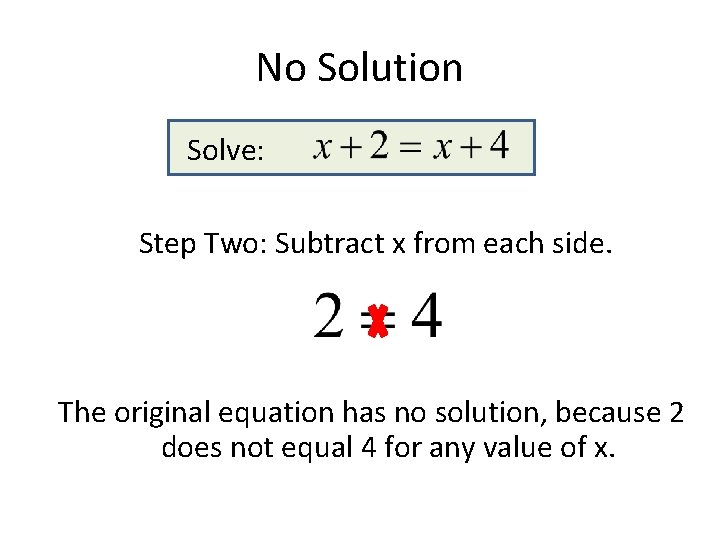 No Solution Solve: Step Two: Subtract x from each side. The original equation has No Solution Solve: Step Two: Subtract x from each side. The original equation has