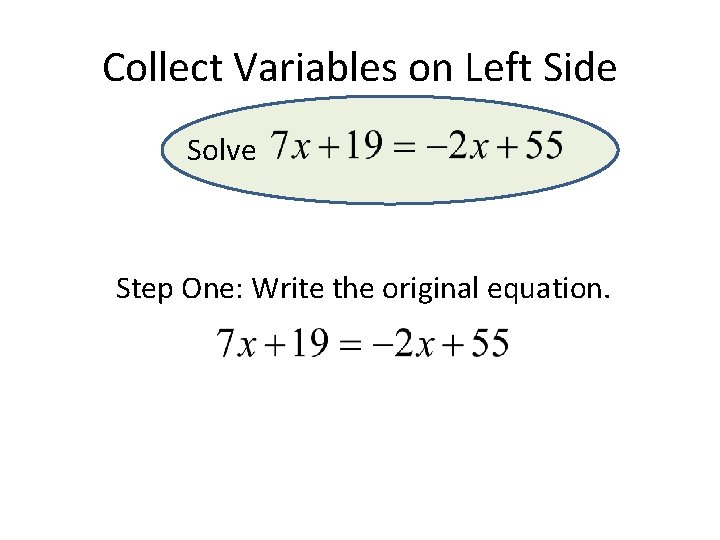 Collect Variables on Left Side Solve Step One: Write the original equation. Collect Variables on Left Side Solve Step One: Write the original equation.